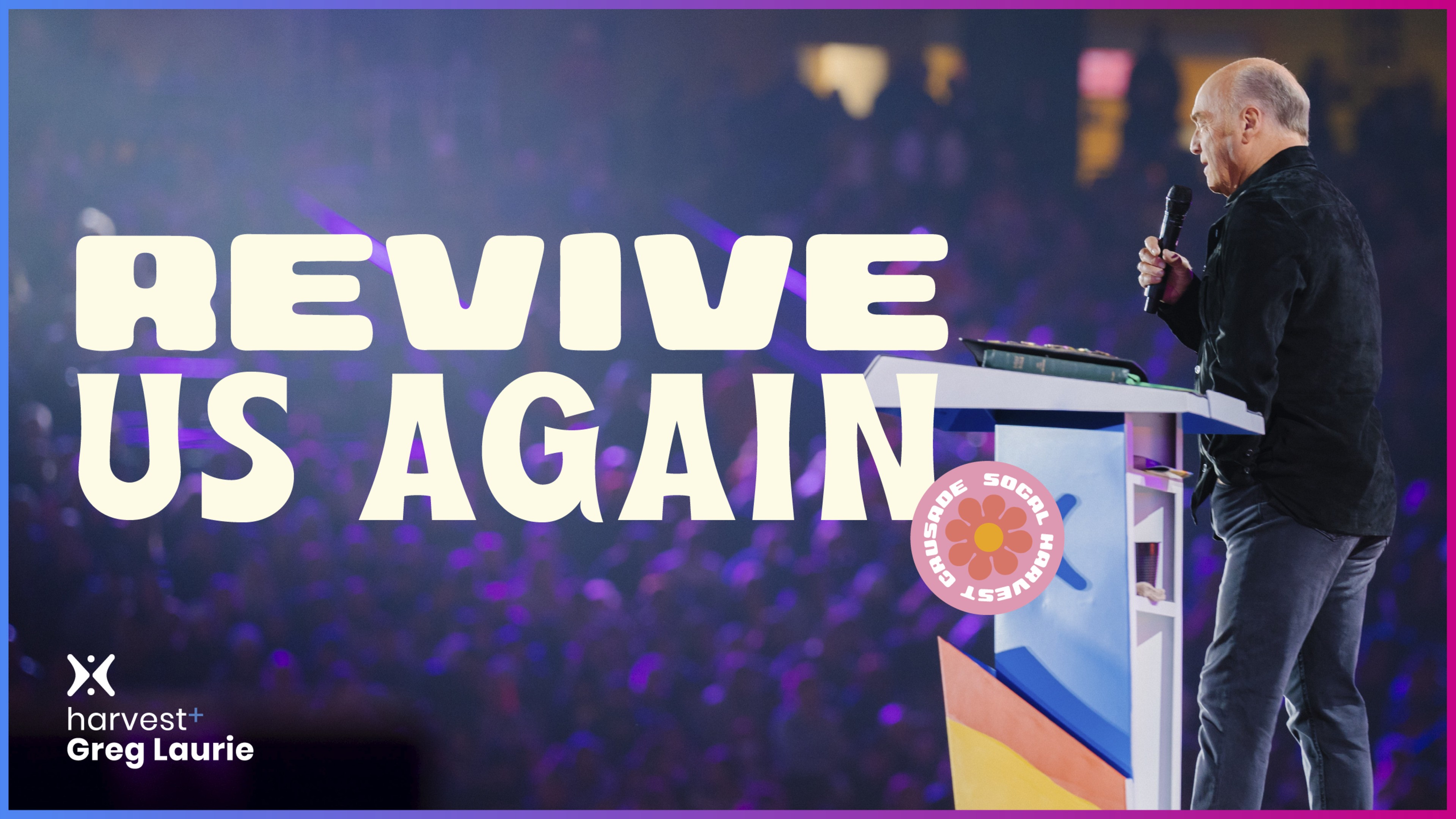 Harvest Crusade 2022 | "Revive Us Again"