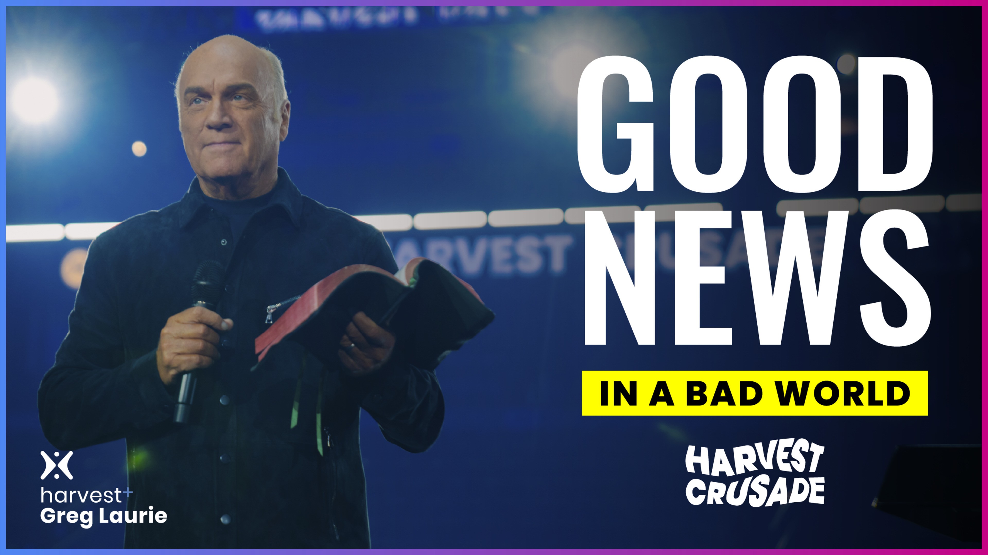Harvest Crusade 2023 | Good News in a Bad World