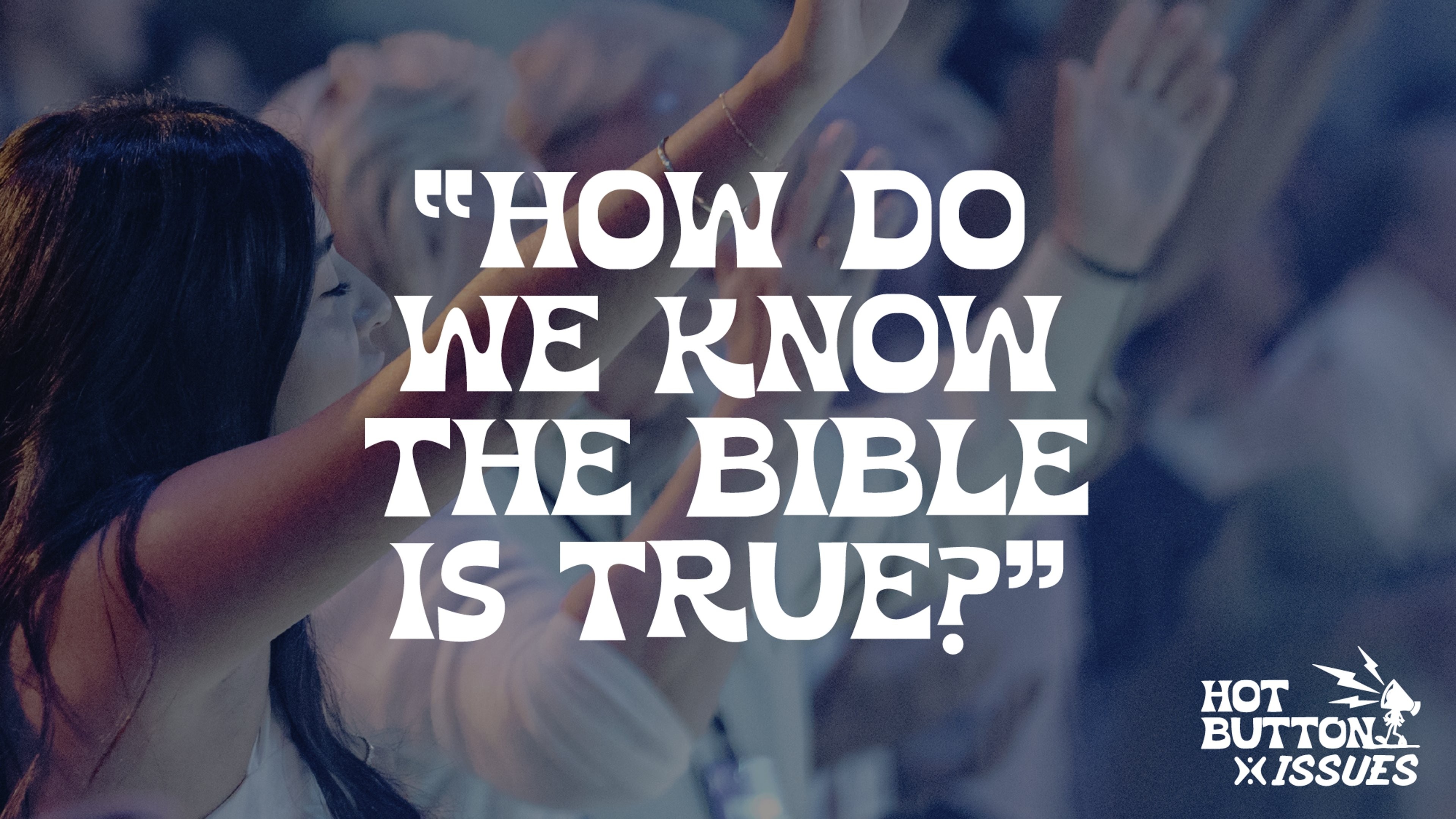 How Do We Know the Bible Is True?