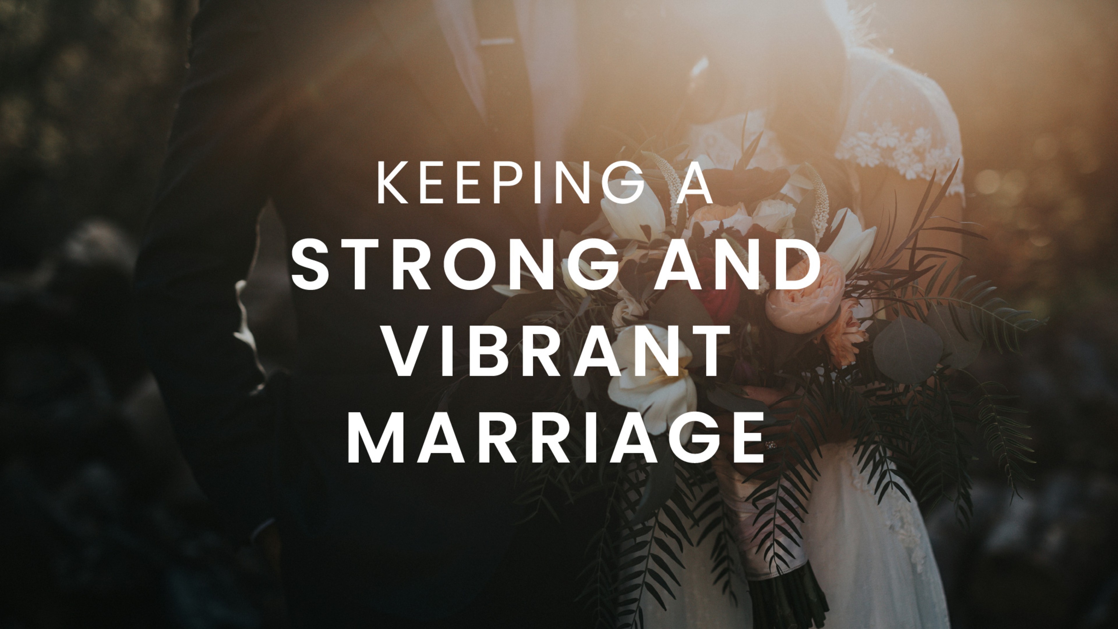 Keeping a Strong and Vibrant Marriage