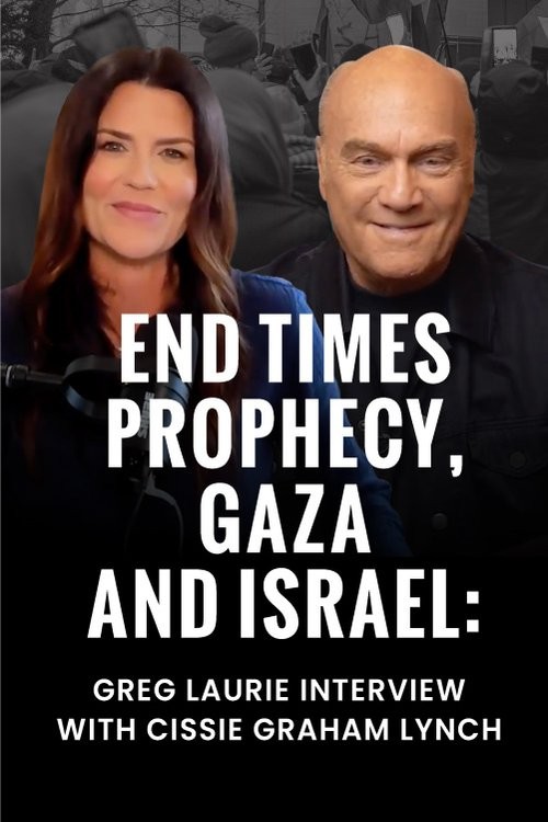 End Times Prophecy, Gaza and Israel: Greg Laurie + Cissie Graham Lynch Discussion