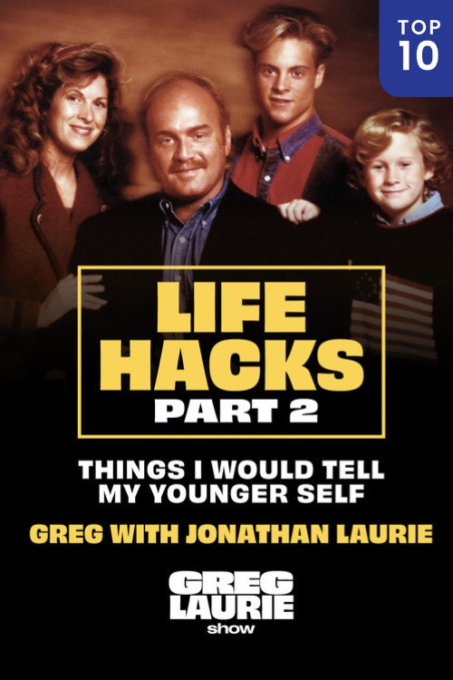 Life Hacks: What I Would Tell My Younger Self | Pt. 2, with Greg & Jonathan Laurie