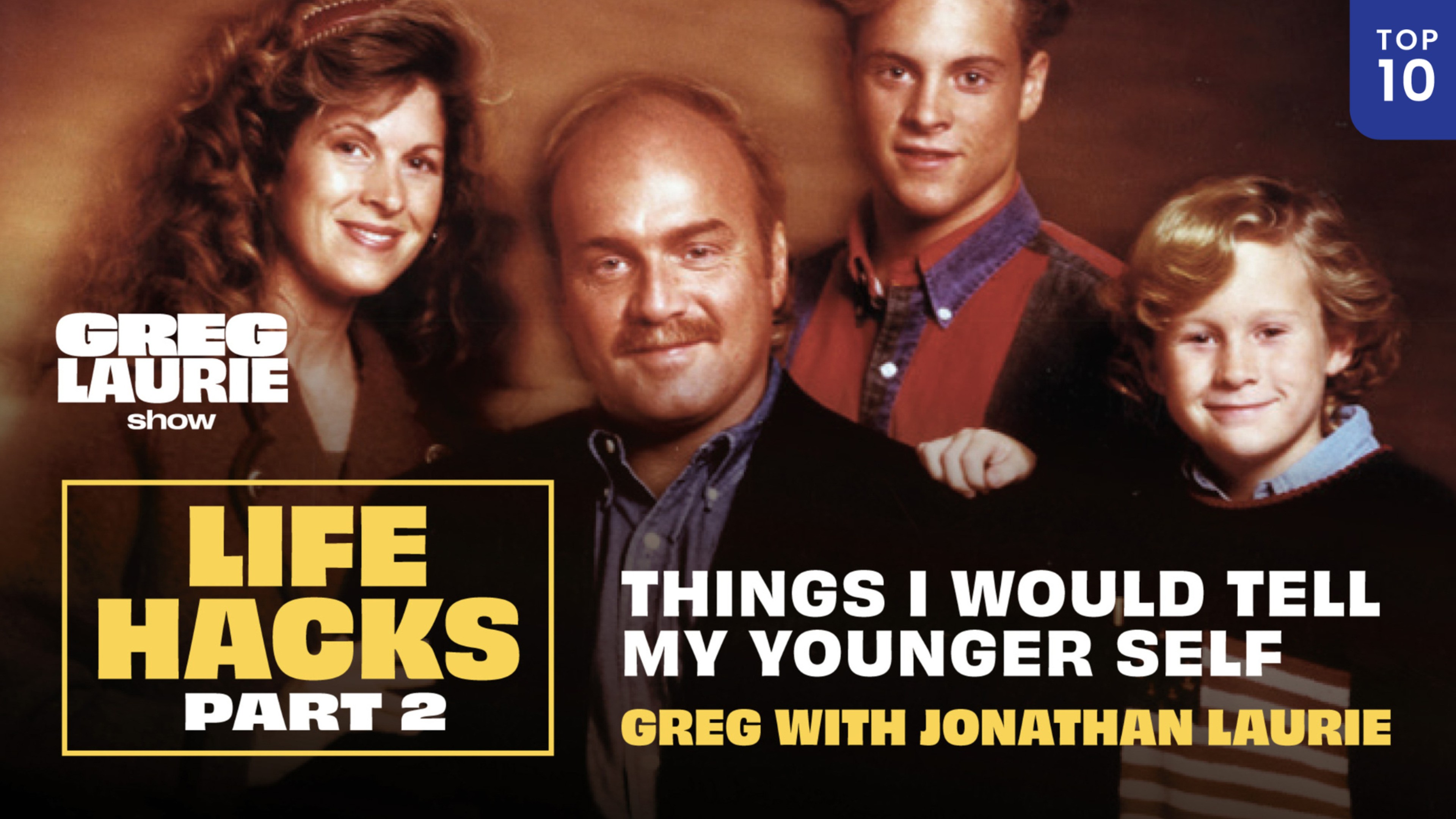 Life Hacks: What I Would Tell My Younger Self | Pt. 2, with Greg & Jonathan Laurie