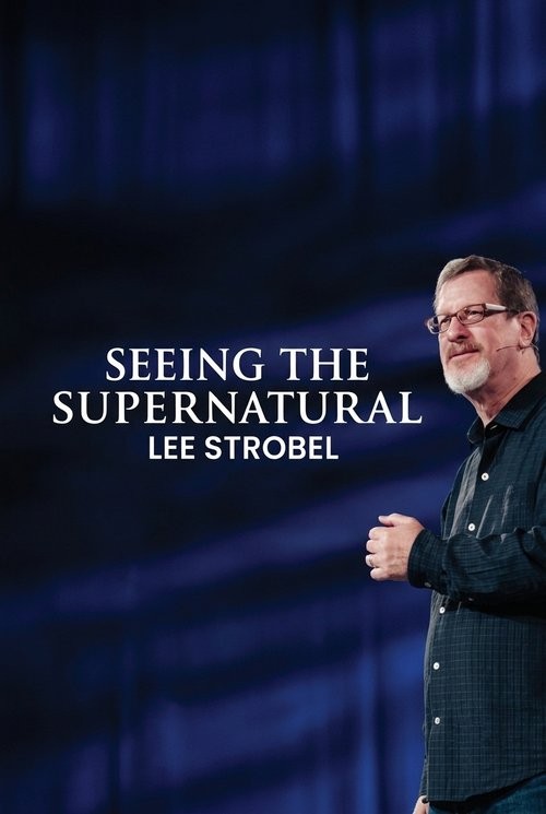 Seeing the Supernatural: Lee Strobel