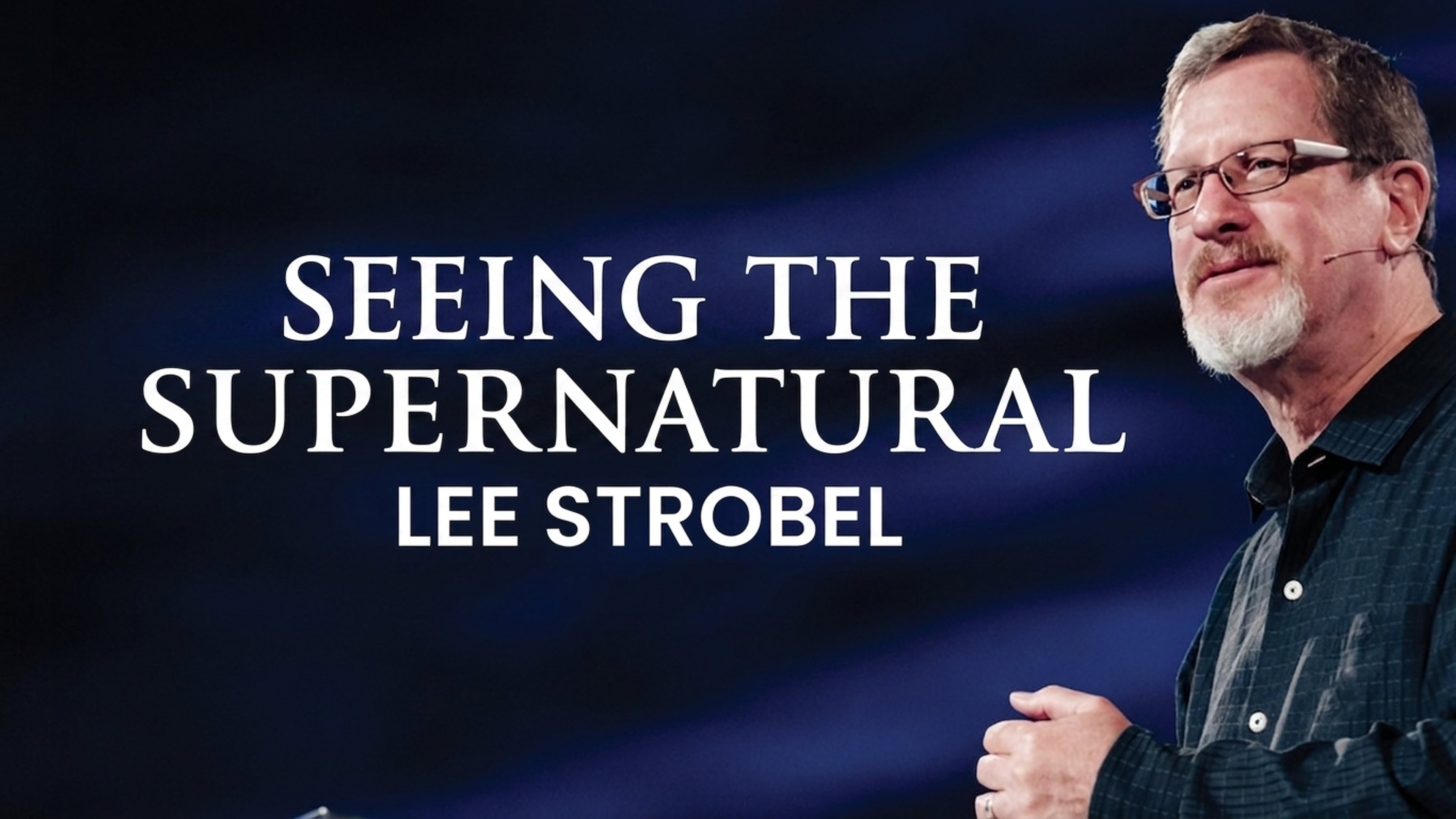 Seeing the Supernatural: Lee Strobel