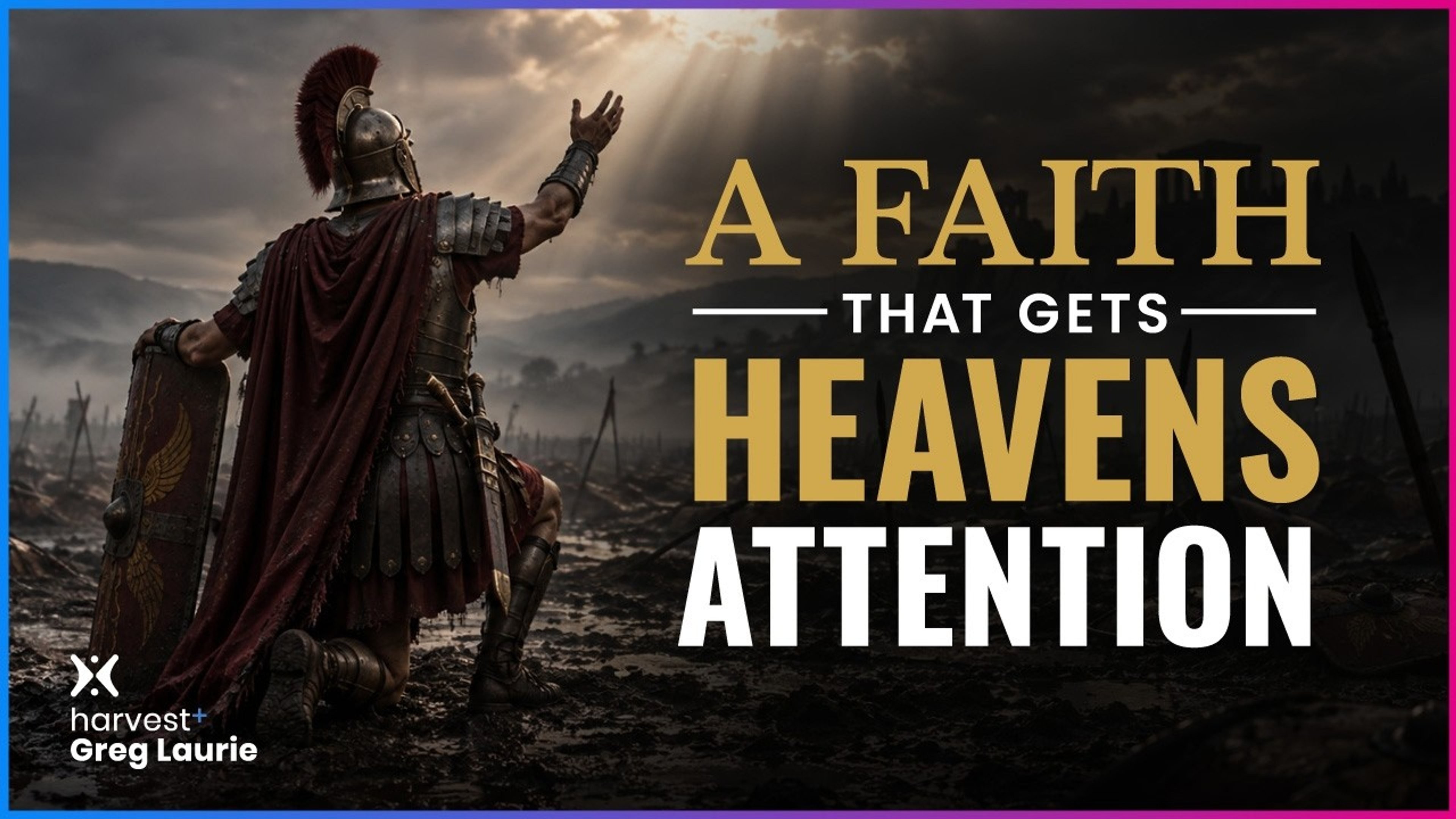 A Faith That Gets Heavens Attention | Greg Laurie