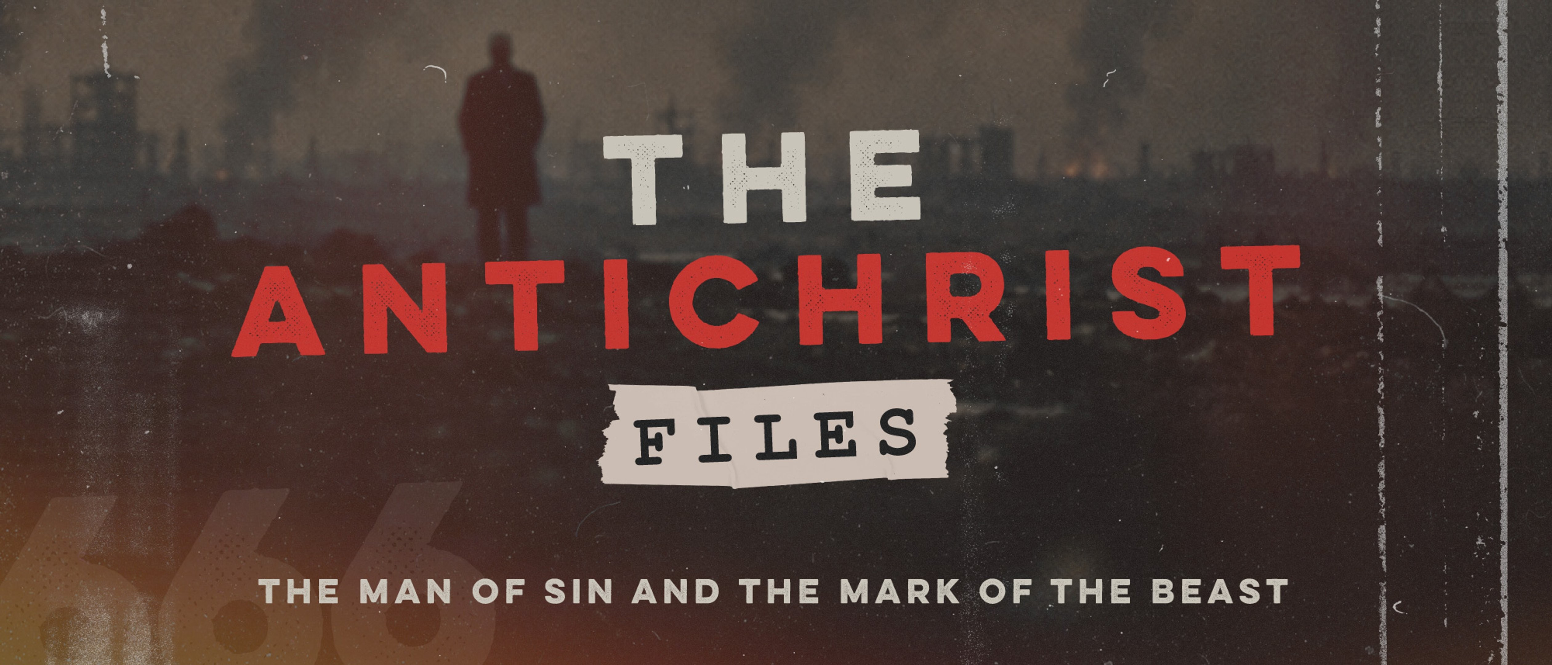 The Antichrist Files | The Man of Sin and the Mark of the Beast