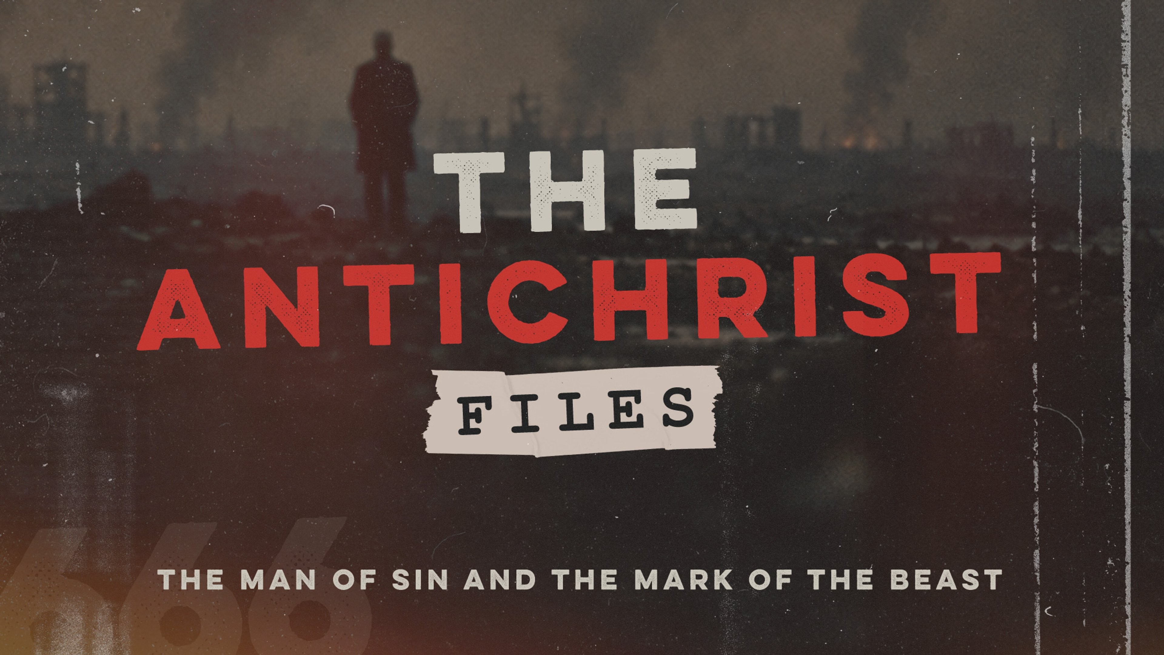 The Antichrist Files | The Man of Sin and the Mark of the Beast