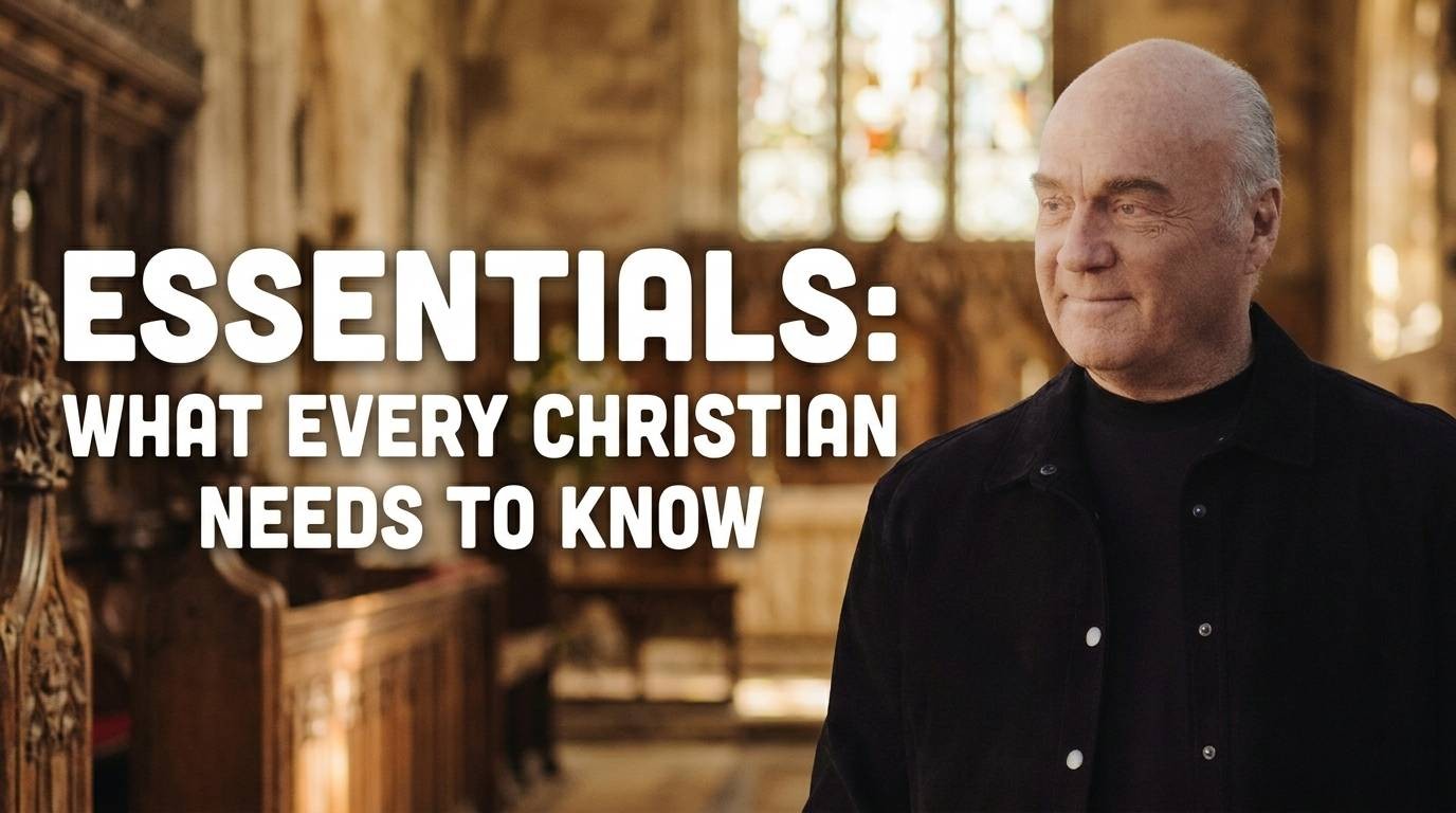 Essentials: What Every Christian Needs to Know