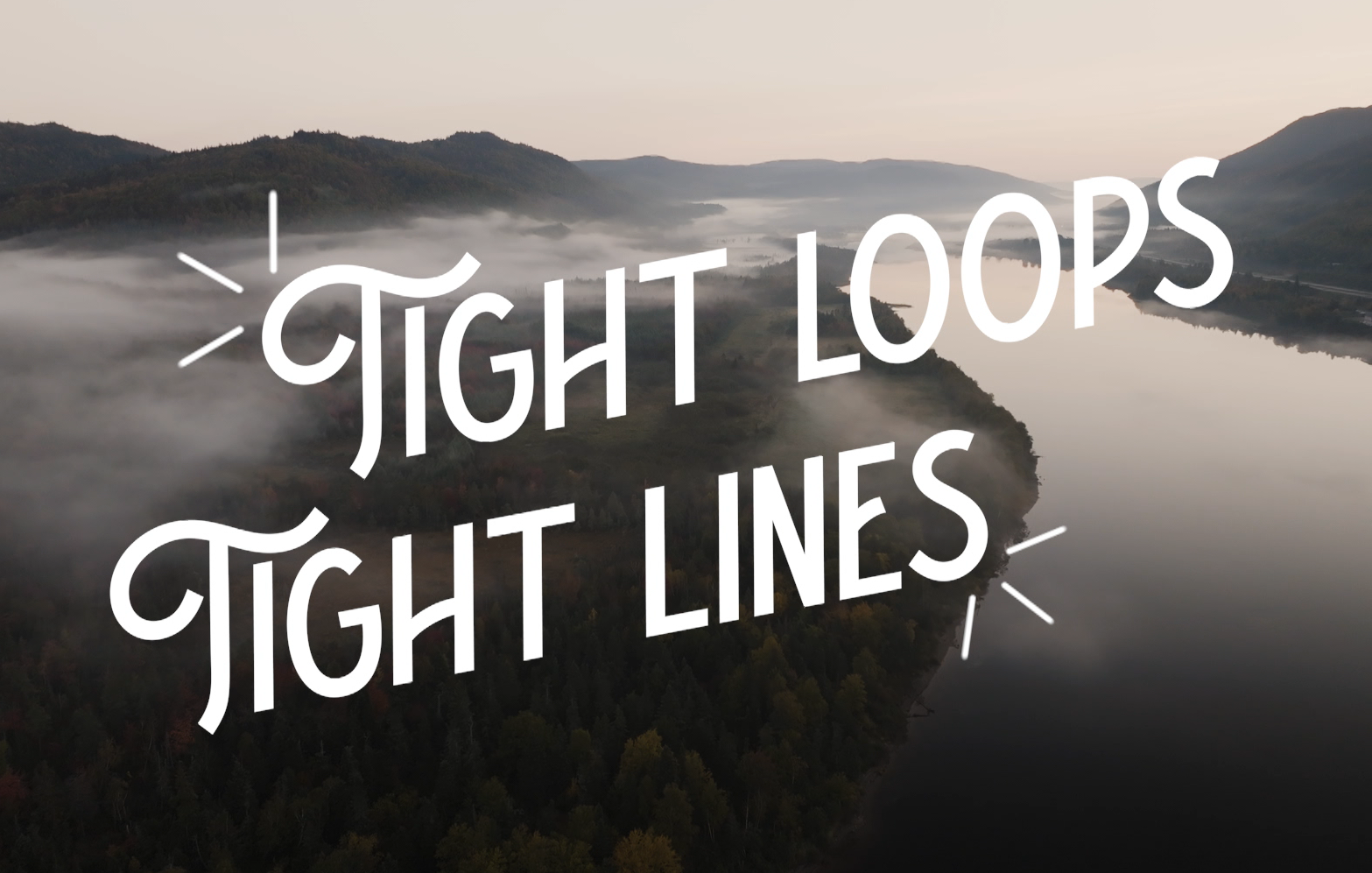 Tight Loops Tight Lines